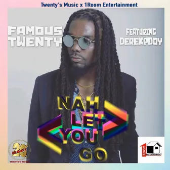 Nah Let You Go by Famous Twenty