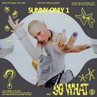 so what? by SUNNY ONLY 1