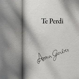 Te Perdi by Anna Gerber