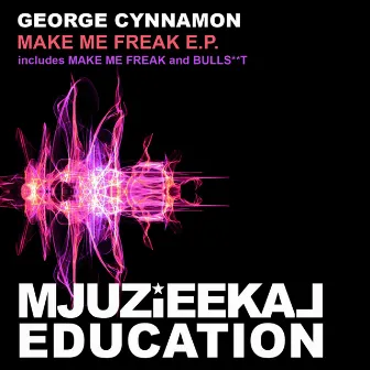 Make Me Freak E.P. by George Cynnamon