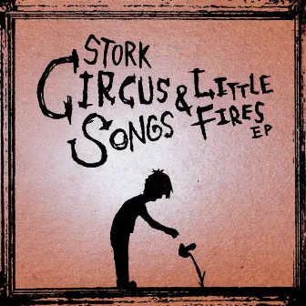 Circus Songs & Little Fires - EP by Stork