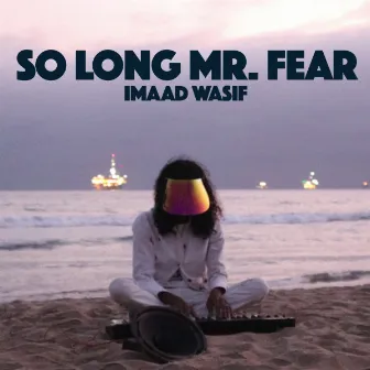 So Long Mr. Fear by Imaad Wasif