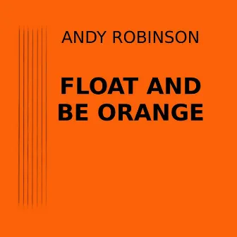 Float and Be Orange by Andy Robinson