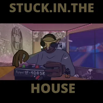 STUCK IN THE HOUSE by Donttawktome