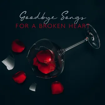 Goodbye Songs For A Broken Heart by Unknown Artist