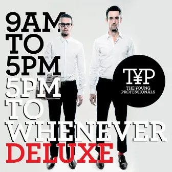 9AM To 5PM - 5PM To Whenever (Spotify Deluxe Version) by The Young Professionals