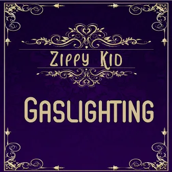 Gaslighting by Zippy Kid