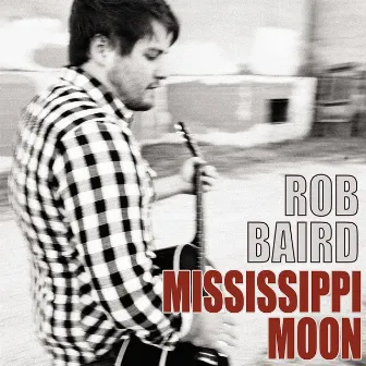 Mississippi Moon - Single by Rob Baird