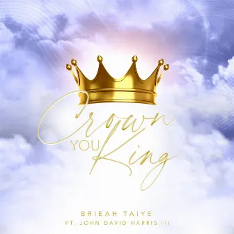 Crown You King by Brieah Taiye