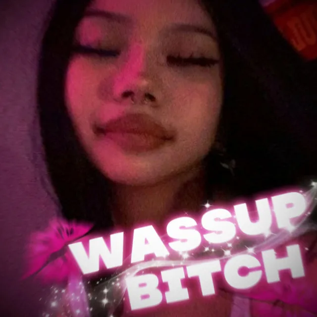 Wassup Bitch