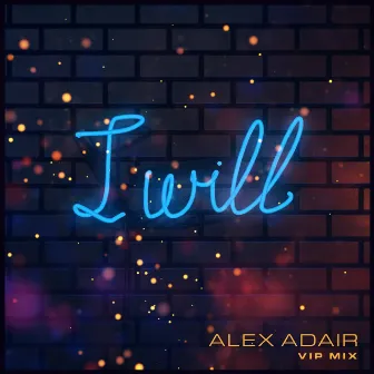 I Will (VIP Mix) by Alex Adair