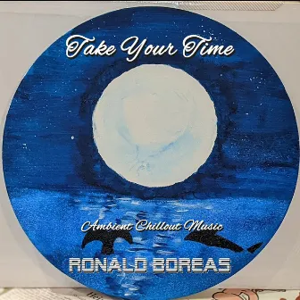 Take Your Time (Ambient Chillout Music) by Ronald Boreas