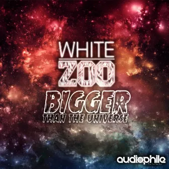 Bigger Than The Universe by White Zoo