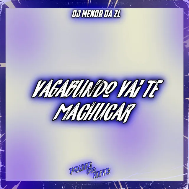 VAGABUNDO VAI TE MACHUCAR