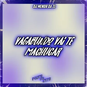 VAGABUNDO VAI TE MACHUCAR by FONTE DOS HYPE