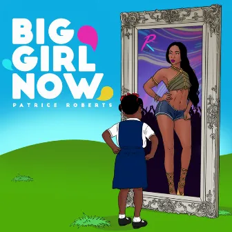 Big Girl Now by Patrice Roberts