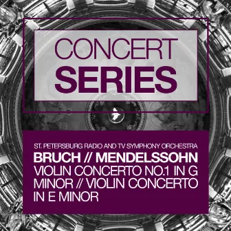 Concert Series: Bruch - Violin Concerto No.1 in G minor and Mendelssohn - Violin Concerto in E minor by St. Petersburg Radio Symphony Orchestra