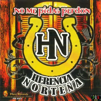 No Me Pidas Perdon by Herencia Nortena