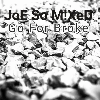 Go For Broke by JoE So M!XeD