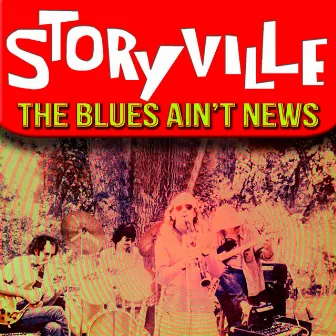 The Blues Ain't News by Storyville