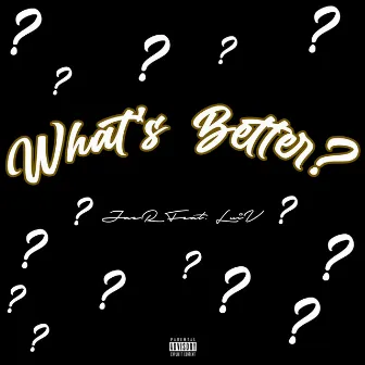 What's Better ? by Jae R