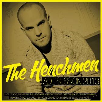 The Henchmen ADE Session 2013 by The Henchmen