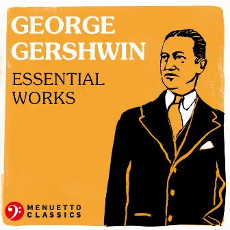 George Gershwin: Essential Works by George Gershwin