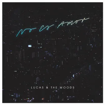 No Es Amor by Lucas & The Woods