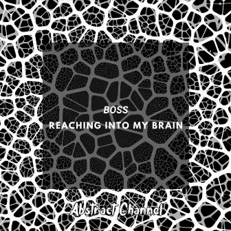 Reaching Into My Brain by Boss