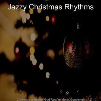 Christmas at Home - God Rest Ye Merry, Gentlemen by Jazzy Christmas Rhythms