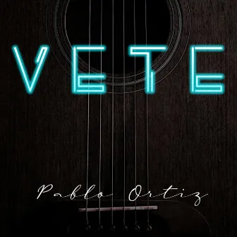 Vete by Pablo Ortiz