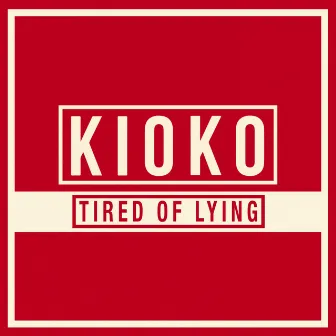 Tired Of Lying by KIOKO