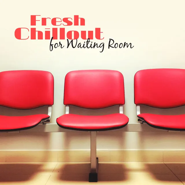 Fresh Chillout for Waiting Room – Deep Chill Out 2017, Summer Essential Chillout, Ambient Lounge