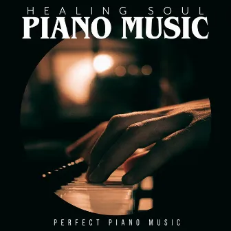 Healing Soul Piano Music by Perfect Piano Music