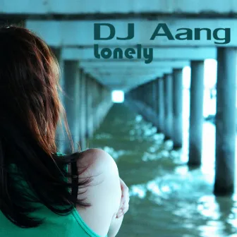 Lonely by DJ Aang