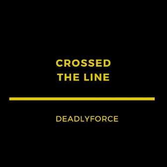 Crossed the Line by Deadlyforce