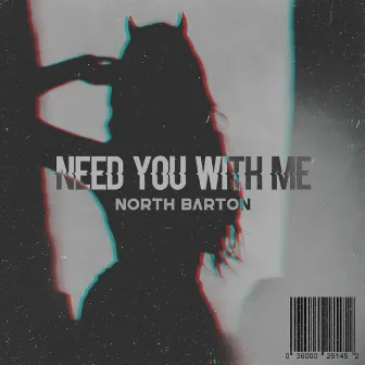 Need You With Me by North Barton