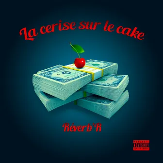 La cerise sur le cake by Reverb'r