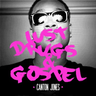 Lust, Drugs & Gospel by Canton Jones