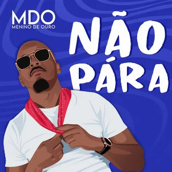 Não Pára by MDO (Menino de Ouro)