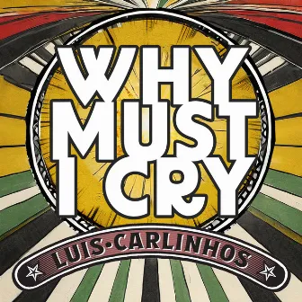 Why Must I Cry by Luis Carlinhos