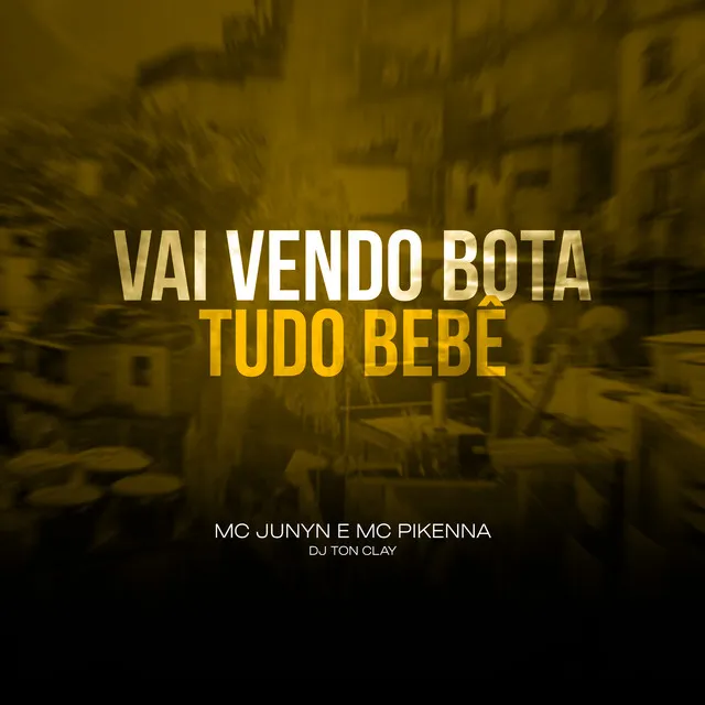 Vai Vendo Bota Tudo Bebê