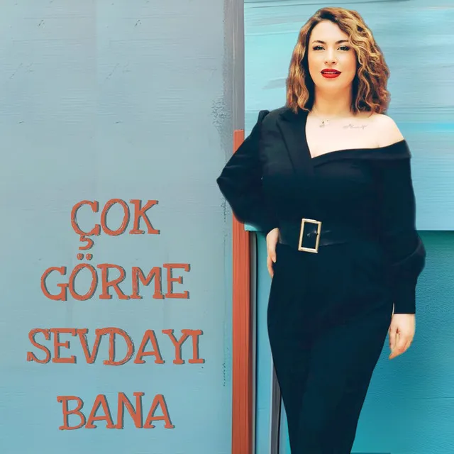 Çok Görme Sevdayı Bana