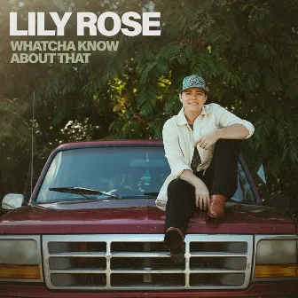 Whatcha Know About That by Lily Rose