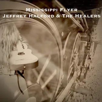 Mississippi Flyer by Jeffrey Halford and The Healers