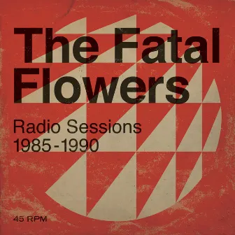 Radio Sessions 1985-1990 by The Fatal Flowers