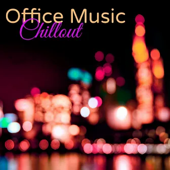 Office Music Chillout – Brain Stimulation Ambient Music for Workplace & Concentration by Office Music Specialists