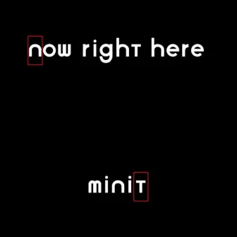 Now Right Here by Minit