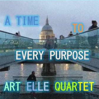 A Time to Every Purpose by Art Elle Quartet