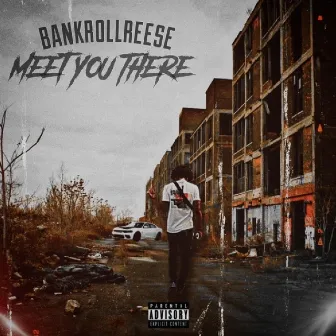 Meet You There by BankrollReese